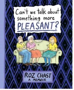 Roz Chast's Can't we talk about something more pleasant
