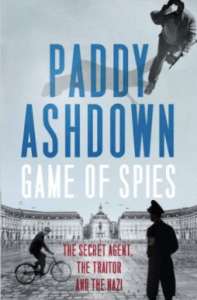 Game of Spies: The Secret Agent, the Traitor and the Nazi, Bordeaux 1942-1944 by Paddy Ashdown.